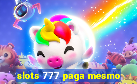 slots 777 paga mesmo